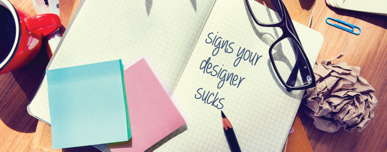 5 Signs Your Web Designer Sucks