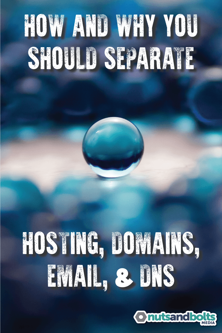 Why (and How) You Should Separate Your Hosting, Domains, Email, and DNS via @nabmco